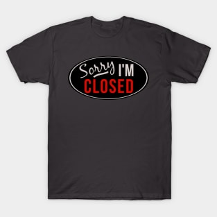 Sorry, I'm Closed, Shirt for Introverts T-Shirt
